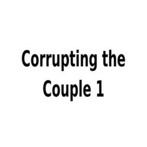 Corrupting the Couple 01