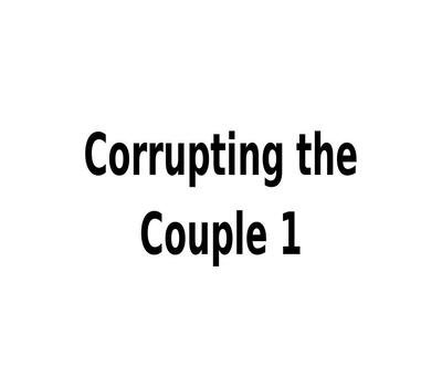 Corrupting the Couple 01