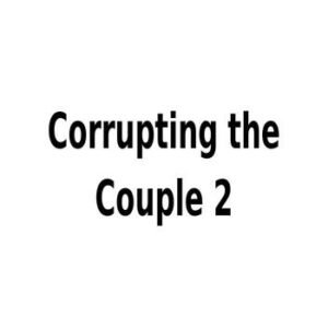 Corrupting the Couple 02