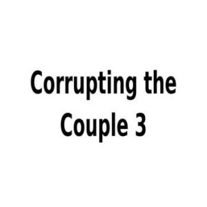 Corrupting the Couple 03