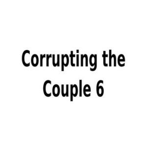 Corrupting the Couple 06