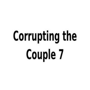 Corrupting the Couple 07